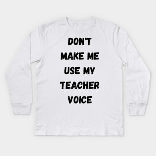 Don't make me use my Kids Long Sleeve T-Shirt